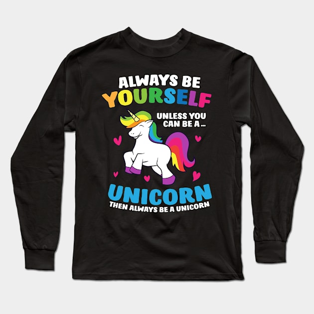 Funny Unicorn Always Be Yourself Unless You Can Be A Unicorn Long Sleeve T-Shirt by EQDesigns